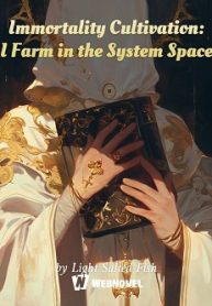 immortality-cultivation-i-farm-in-the-system-space